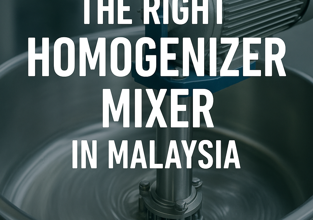 How Malaysian SMEs Can Choose the Right Homogenizer Mixer for Their Business